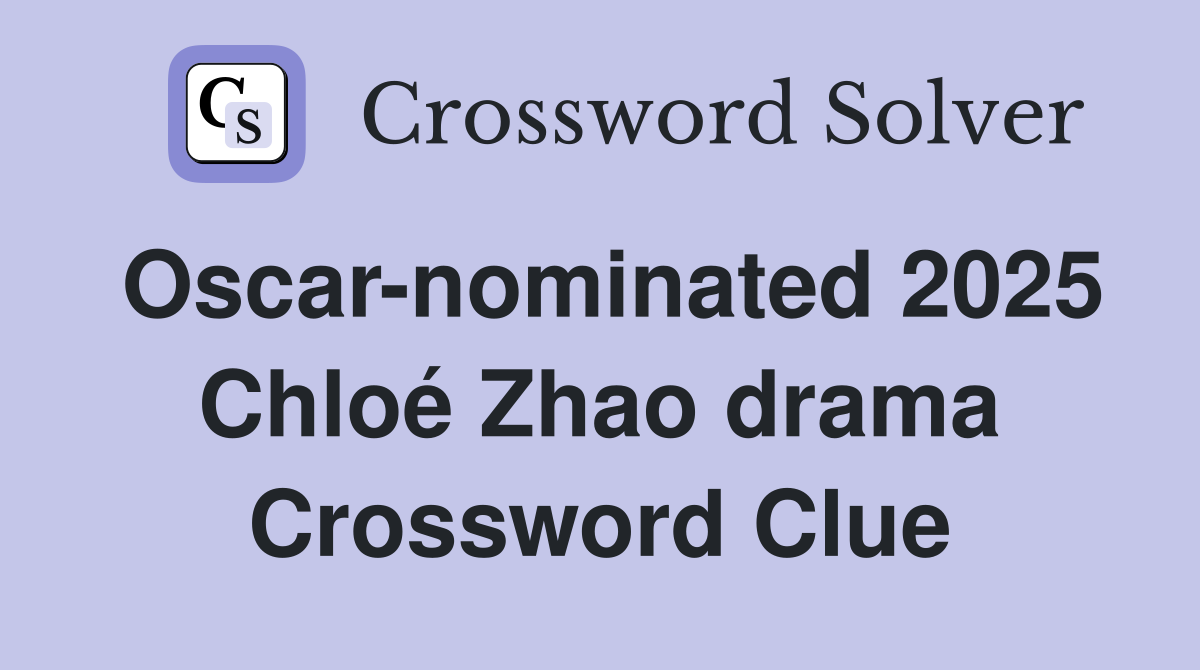 Oscar-nominated 2025 Chloé Zhao drama Crossword Clue