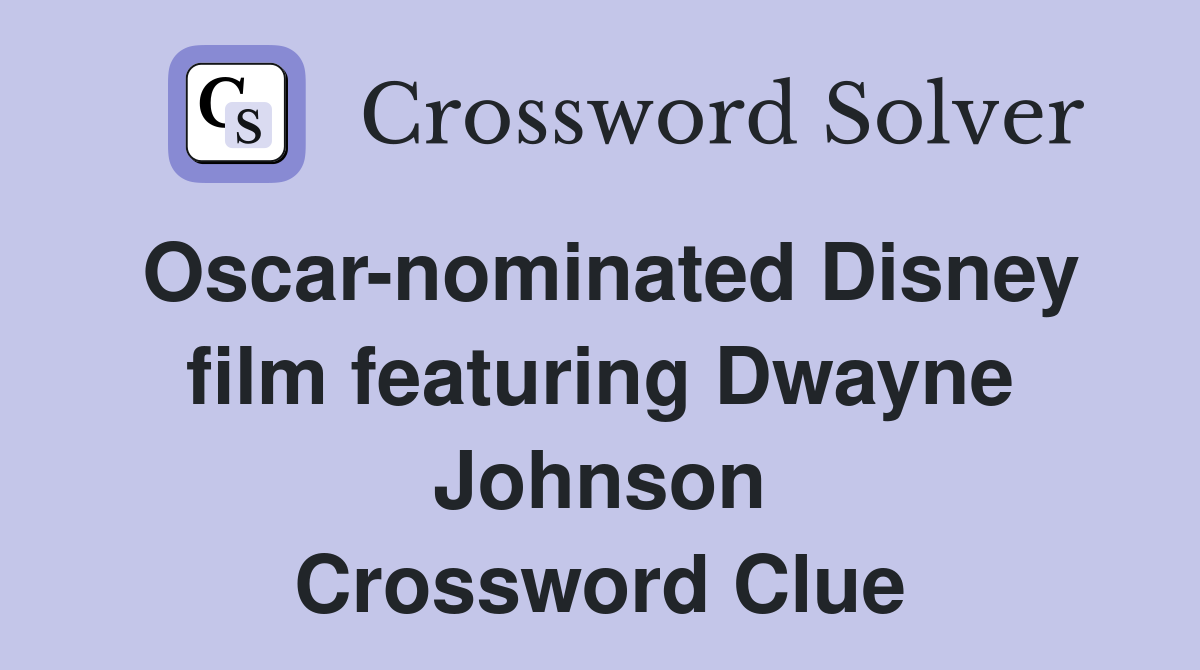 Oscar-nominated Disney film featuring Dwayne Johnson Crossword Clue