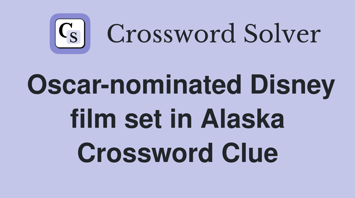 Oscar-nominated Disney film set in Alaska Crossword Clue
