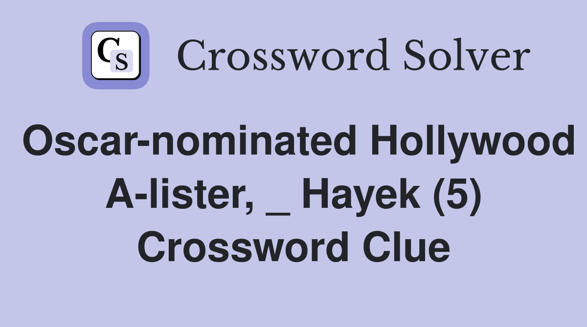 Oscar-nominated Hollywood A-lister, _ Hayek (5) Crossword Clue