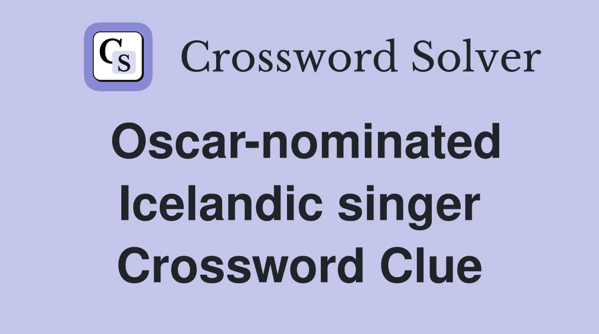 Oscar-nominated Icelandic singer Crossword Clue