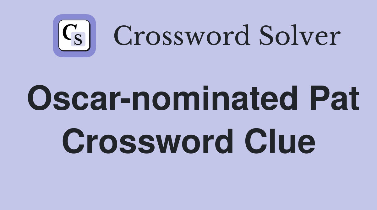 Oscar-nominated Pat Crossword Clue