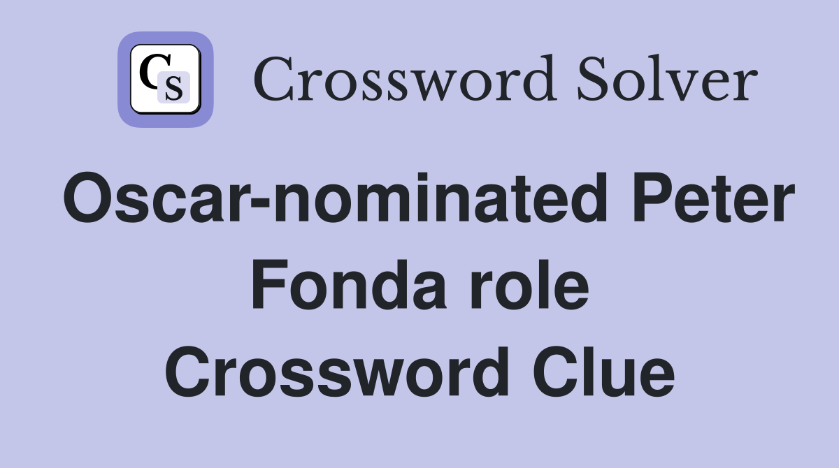 Oscar-nominated Peter Fonda role Crossword Clue