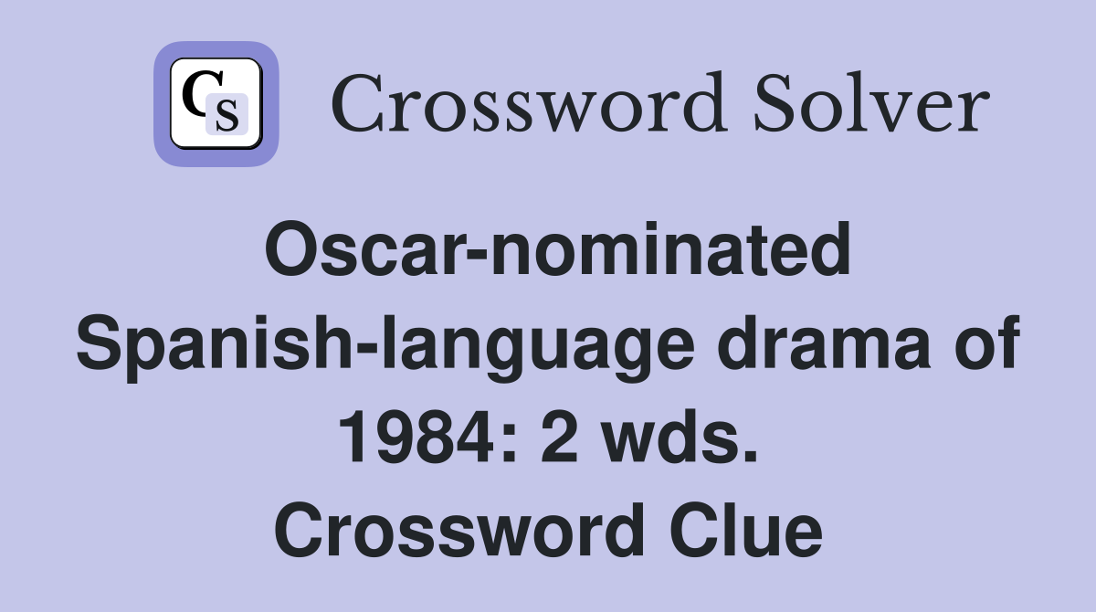 Oscar-nominated Spanish-language drama of 1984: 2 wds. Crossword Clue
