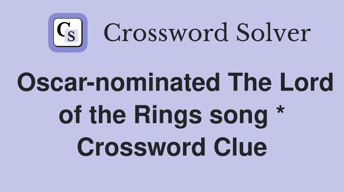 Oscar-nominated The Lord of the Rings song * Crossword Clue