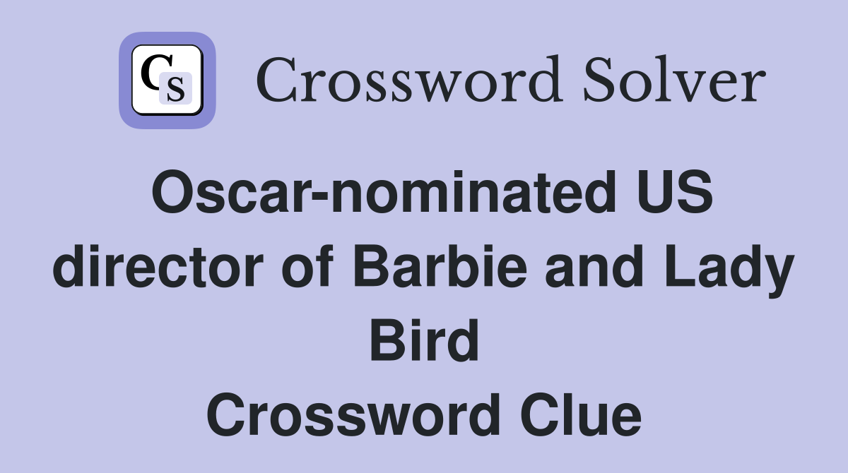 Oscar-nominated US director of Barbie and Lady Bird Crossword Clue
