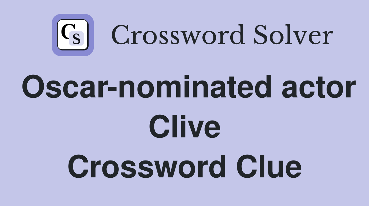 Oscar-nominated actor Clive Crossword Clue