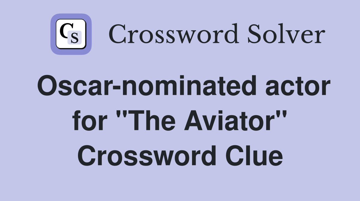 Oscar-nominated actor for "The Aviator" Crossword Clue