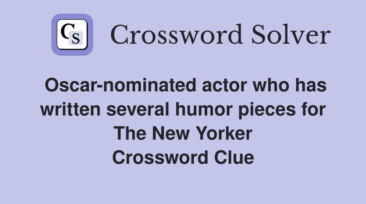 Oscar-nominated actor who has written several humor pieces for The New Yorker Crossword Clue