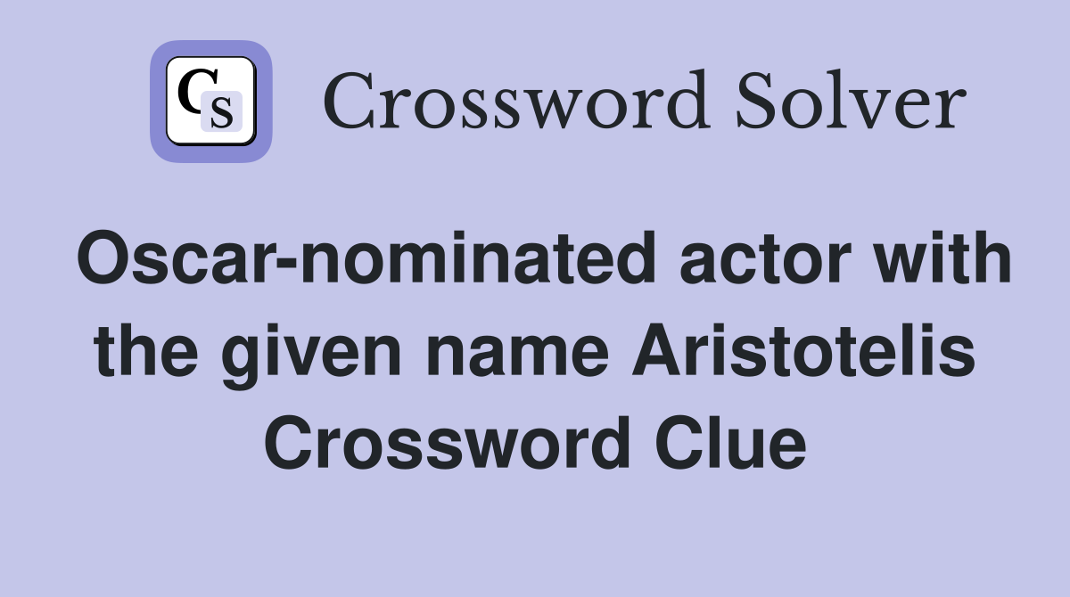Oscar-nominated actor with the given name Aristotelis Crossword Clue