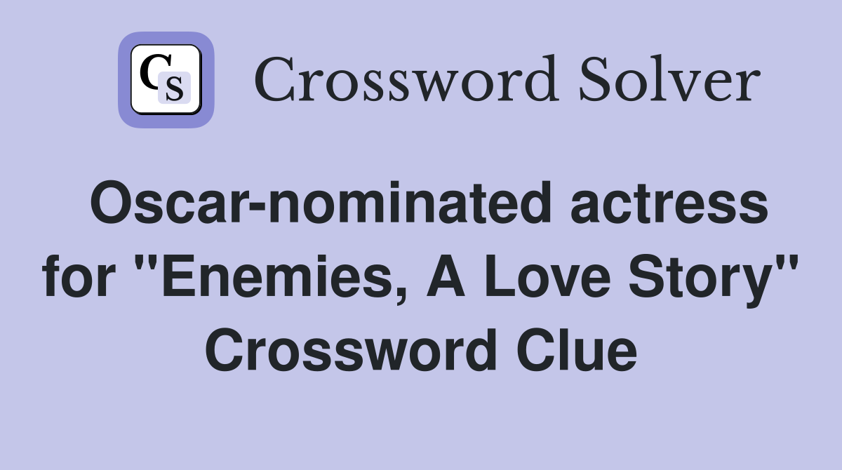 Oscar-nominated actress for "Enemies, A Love Story" Crossword Clue