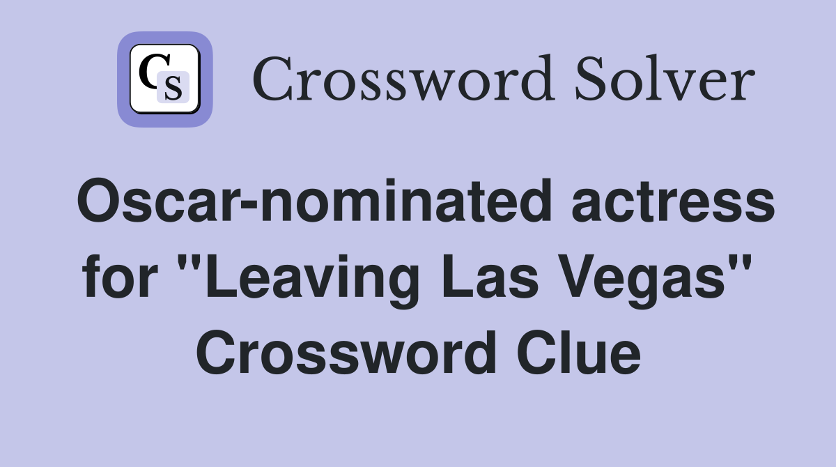 Oscar-nominated actress for "Leaving Las Vegas" Crossword Clue
