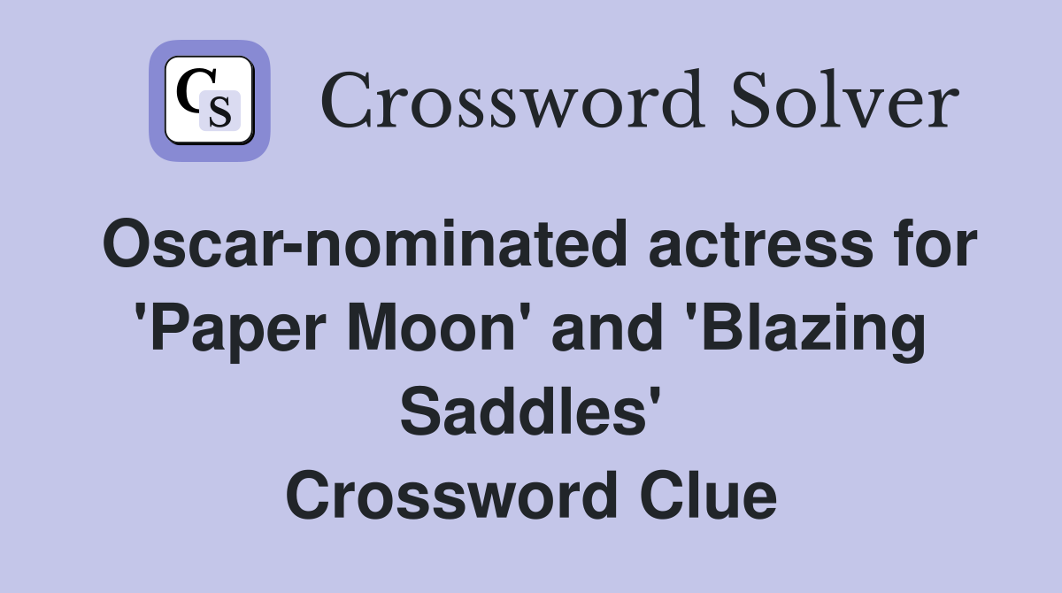 Oscar-nominated actress for 'Paper Moon' and 'Blazing Saddles' Crossword Clue