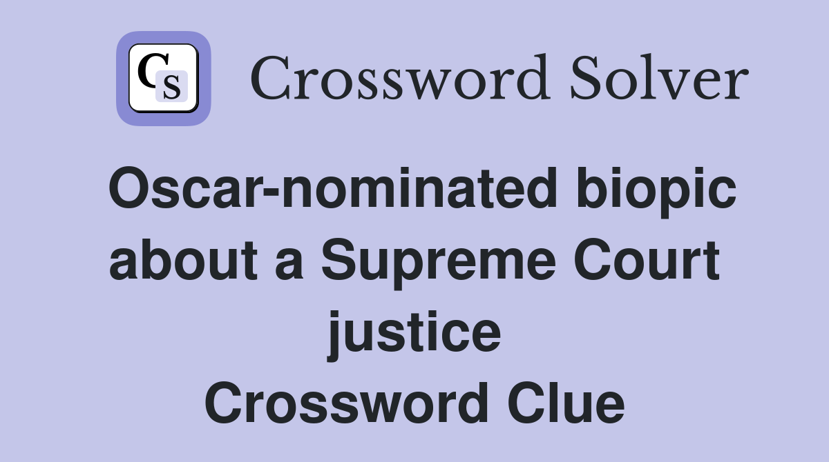 Oscar-nominated biopic about a Supreme Court justice Crossword Clue