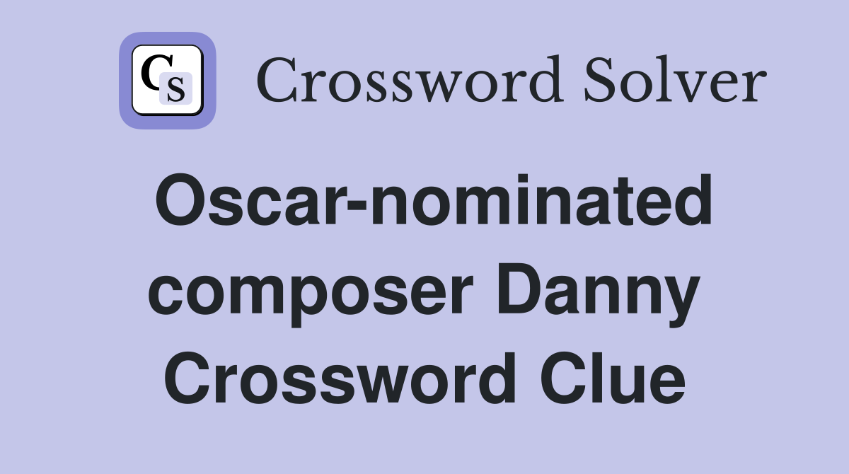 Oscar-nominated composer Danny Crossword Clue