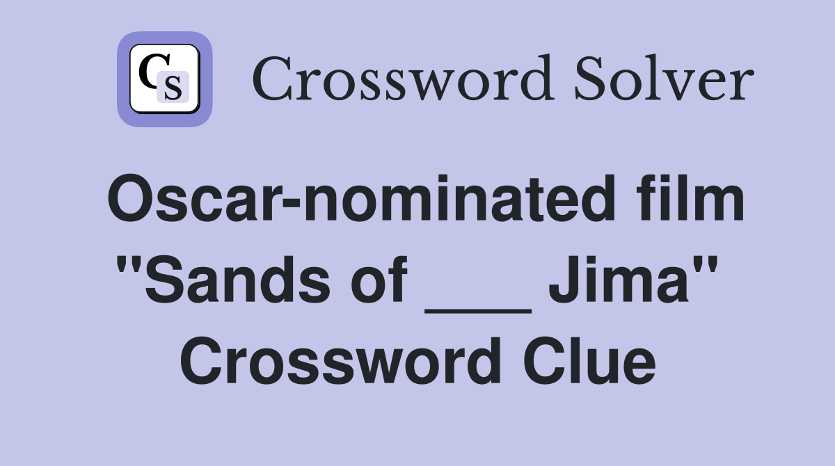 Oscar-nominated film "Sands of ___ Jima" Crossword Clue