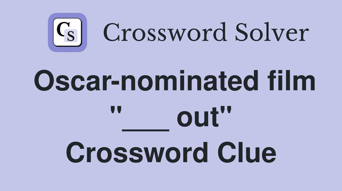 Oscar-nominated film "___ out" Crossword Clue