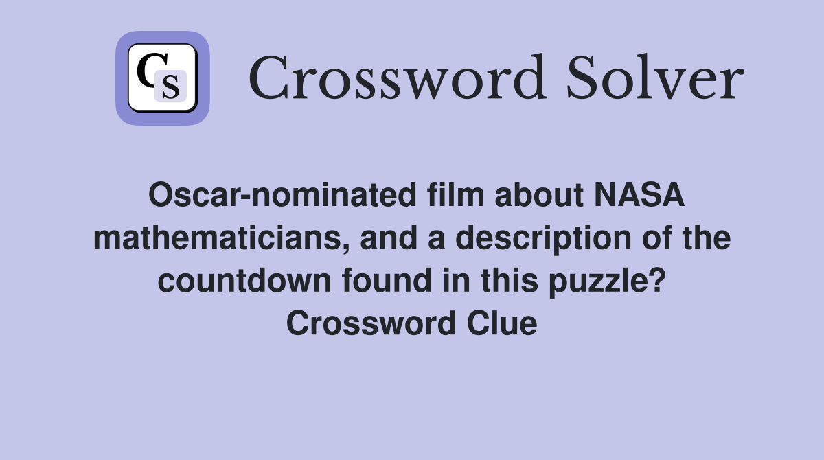 Oscar-nominated film about NASA mathematicians, and a description of the countdown found in this puzzle? Crossword Clue