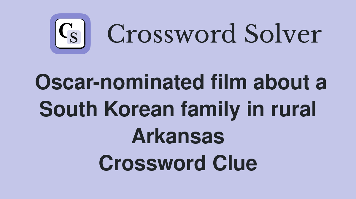 Oscar-nominated film about a South Korean family in rural Arkansas Crossword Clue