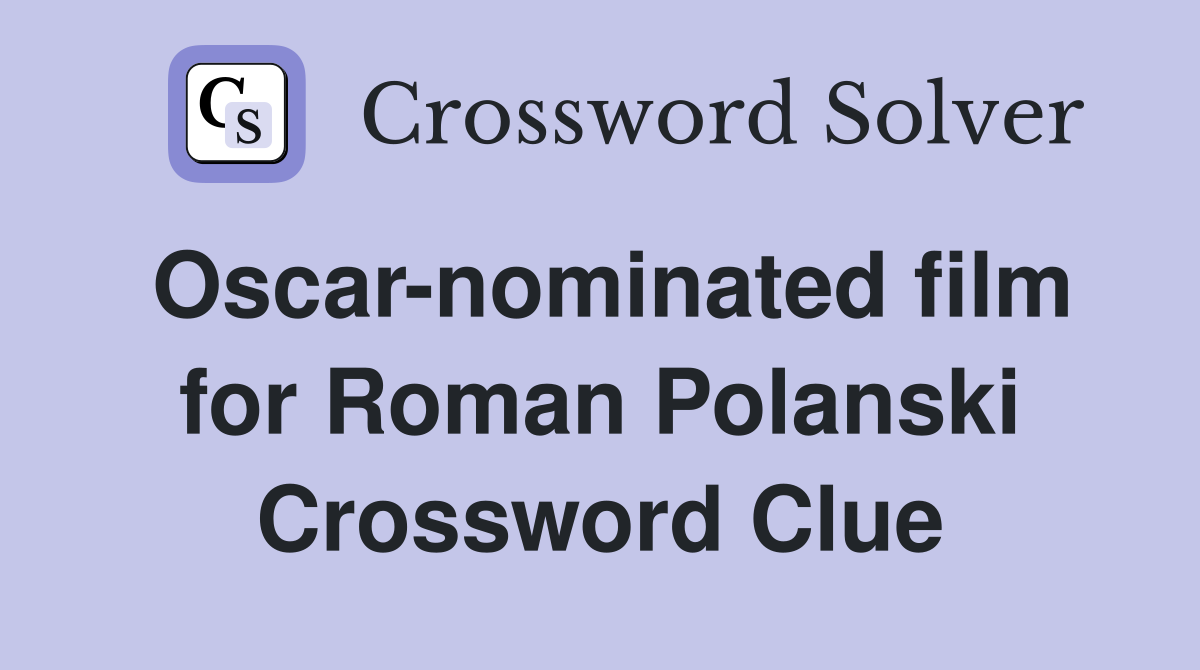 Oscar-nominated film for Roman Polanski Crossword Clue