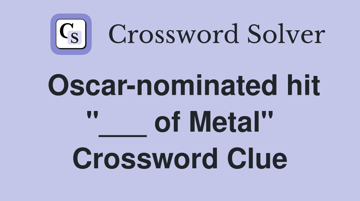 Oscar-nominated hit "___ of Metal" Crossword Clue
