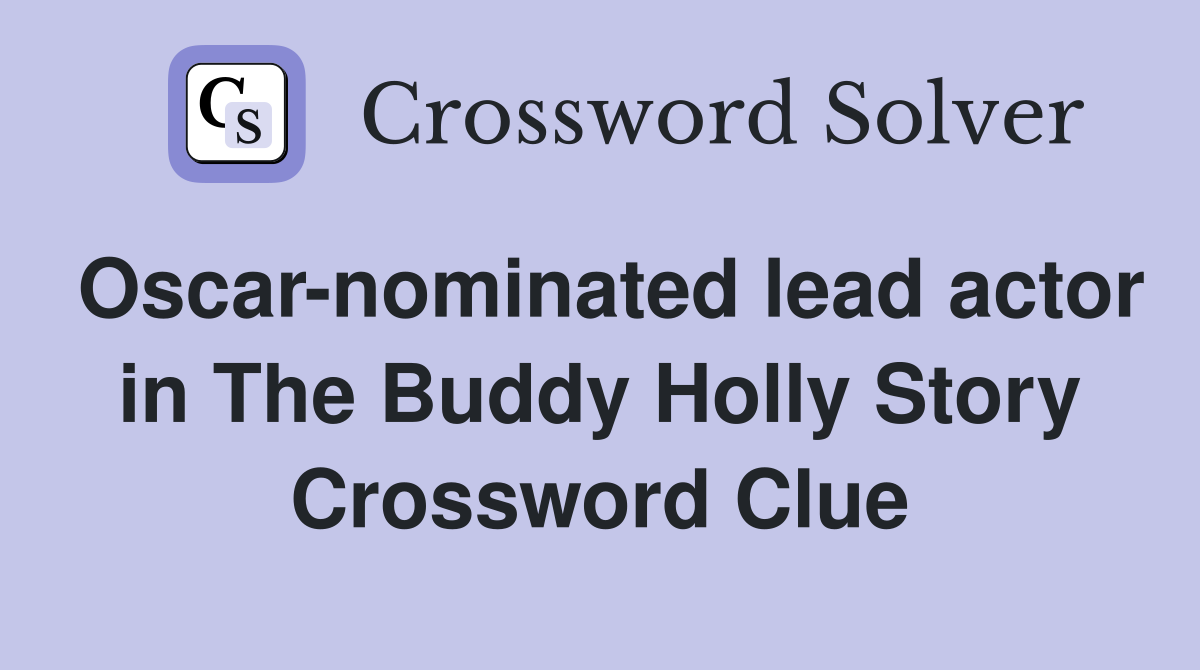 Oscar-nominated lead actor in The Buddy Holly Story Crossword Clue