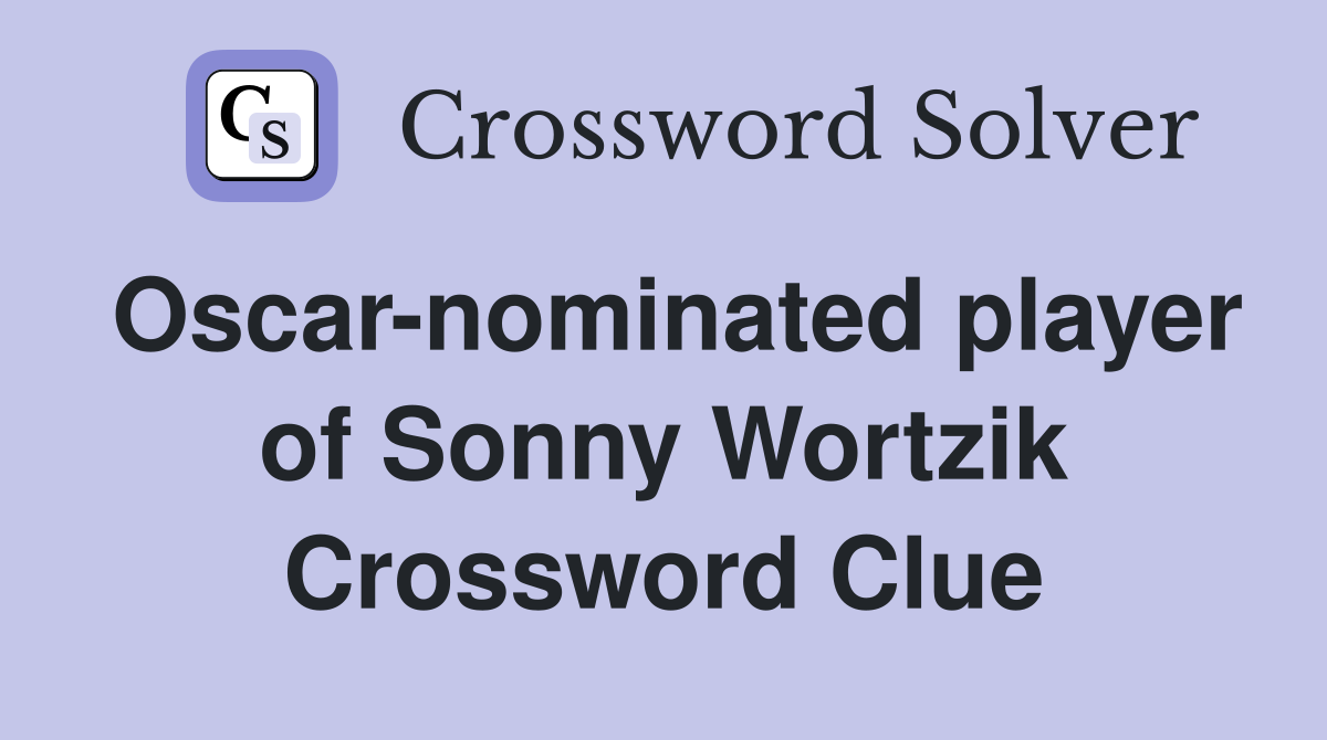 Oscar-nominated player of Sonny Wortzik Crossword Clue