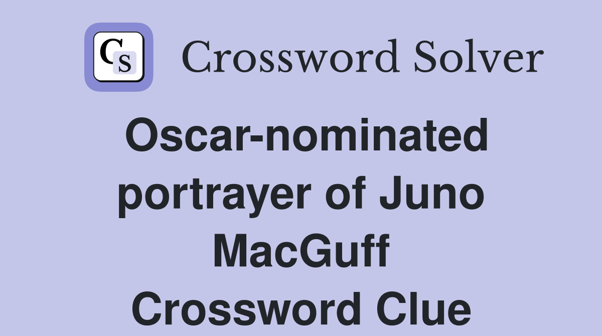Oscar-nominated portrayer of Juno MacGuff Crossword Clue