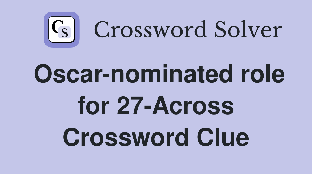 Oscar-nominated role for 27-Across Crossword Clue