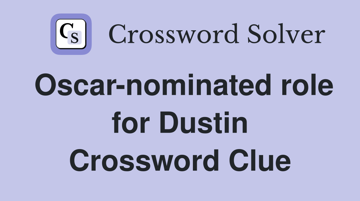 Oscar-nominated role for Dustin Crossword Clue