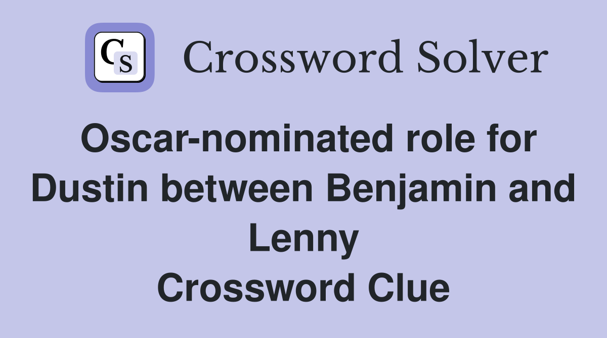 Oscar-nominated role for Dustin between Benjamin and Lenny Crossword Clue