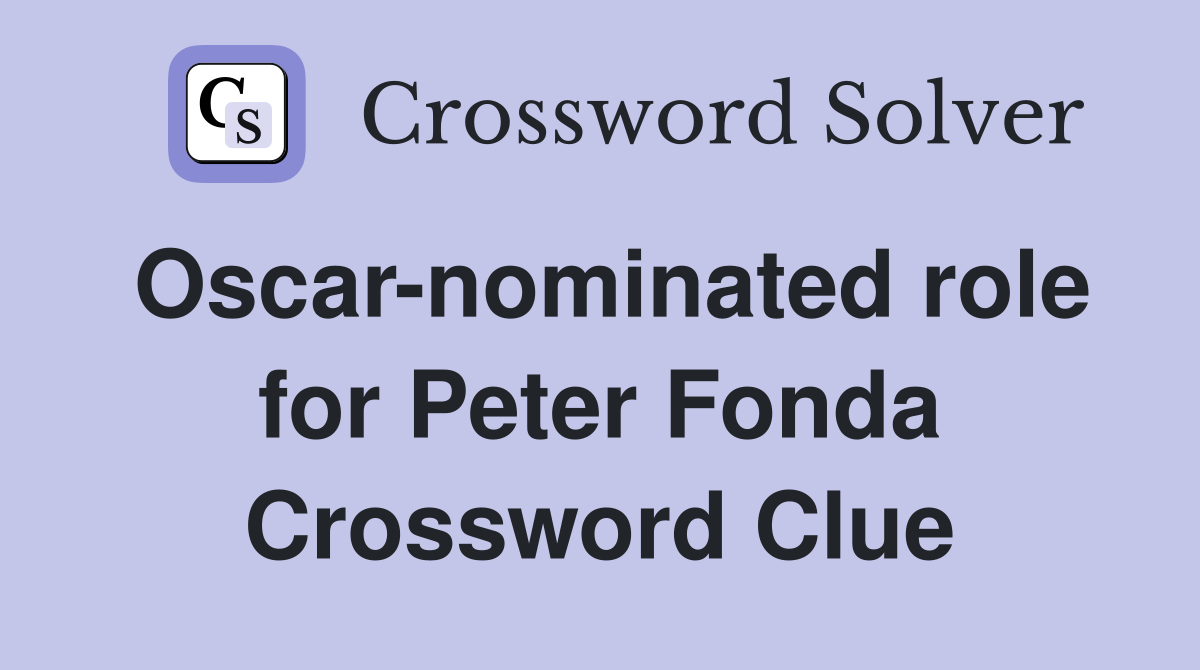 Oscar-nominated role for Peter Fonda Crossword Clue