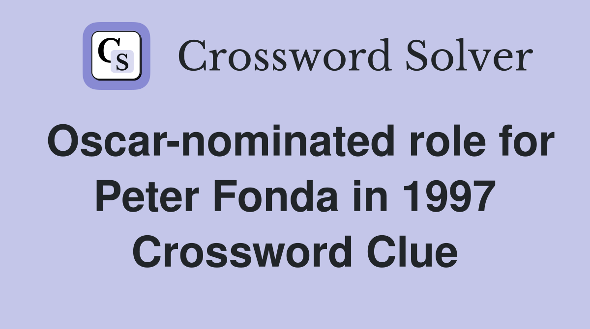 Oscar-nominated role for Peter Fonda in 1997 Crossword Clue