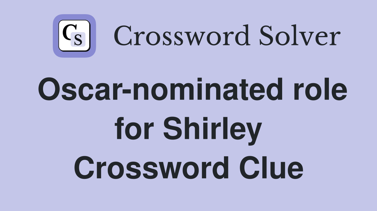 Oscar-nominated role for Shirley Crossword Clue
