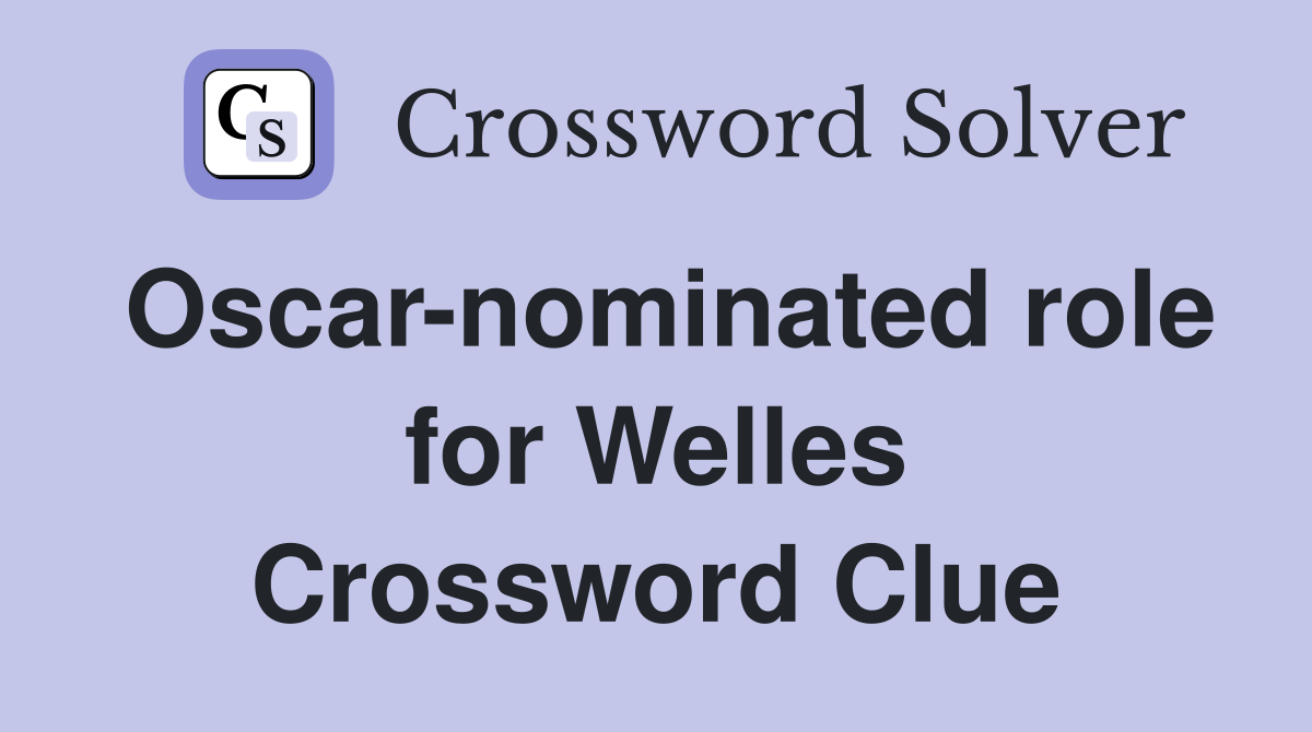 Oscar-nominated role for Welles Crossword Clue