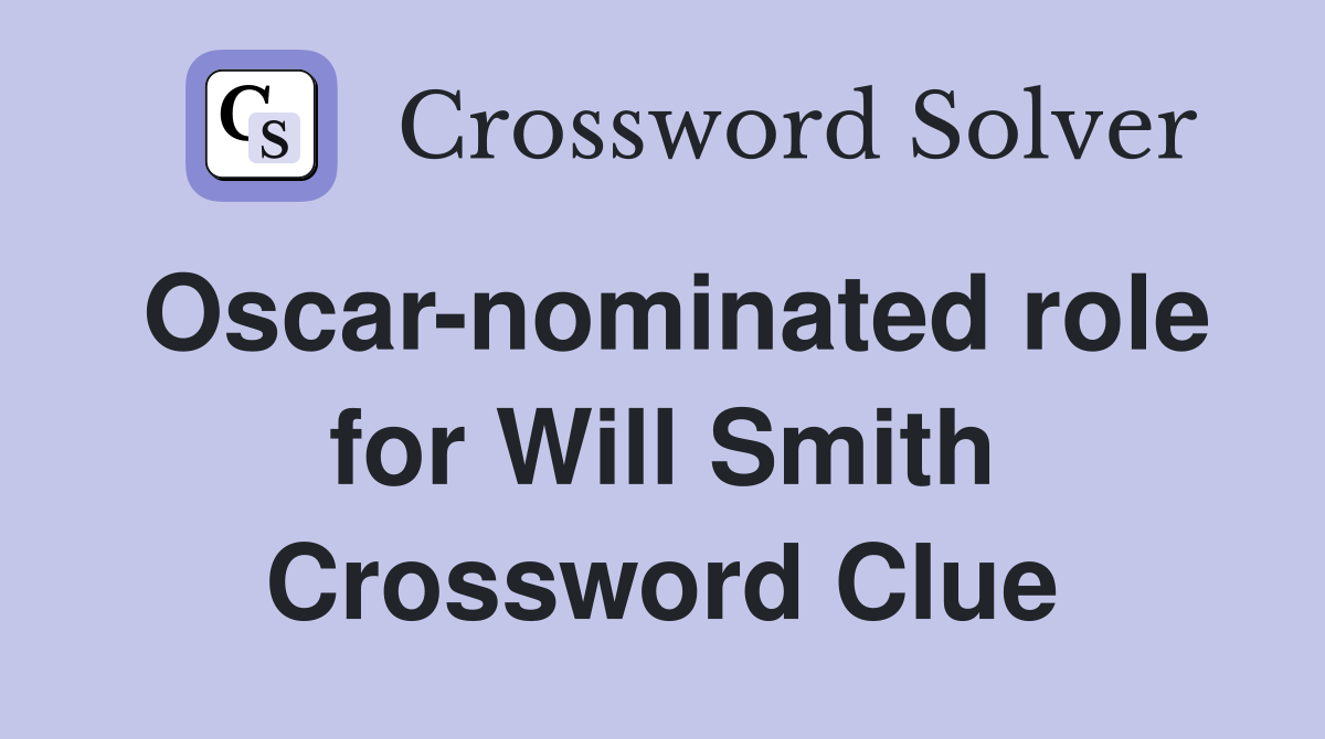 Oscar-nominated role for Will Smith Crossword Clue