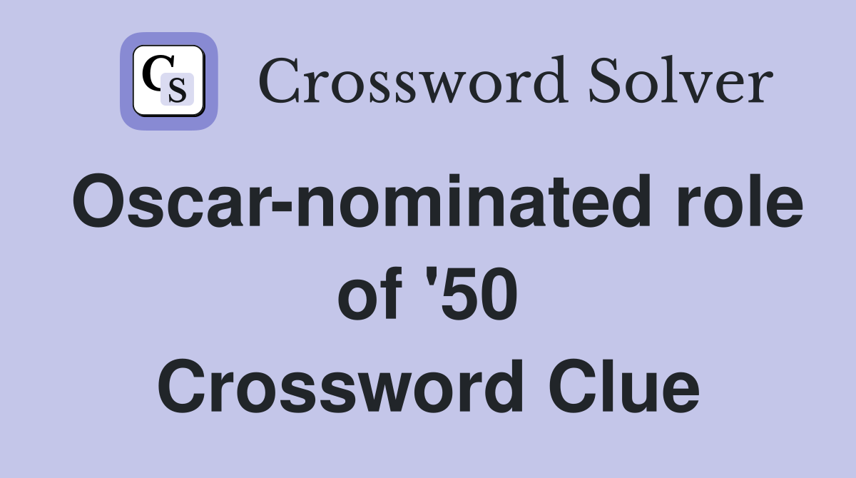 Oscar-nominated role of '50 Crossword Clue
