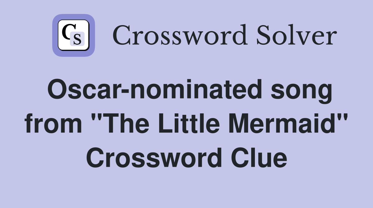 Oscar-nominated song from "The Little Mermaid" Crossword Clue