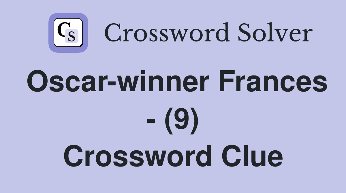 Oscar-winner Frances - (9) Crossword Clue