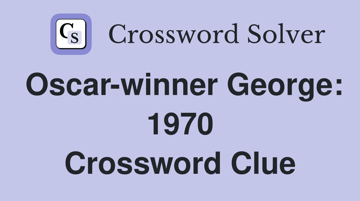 Oscar-winner George: 1970 Crossword Clue