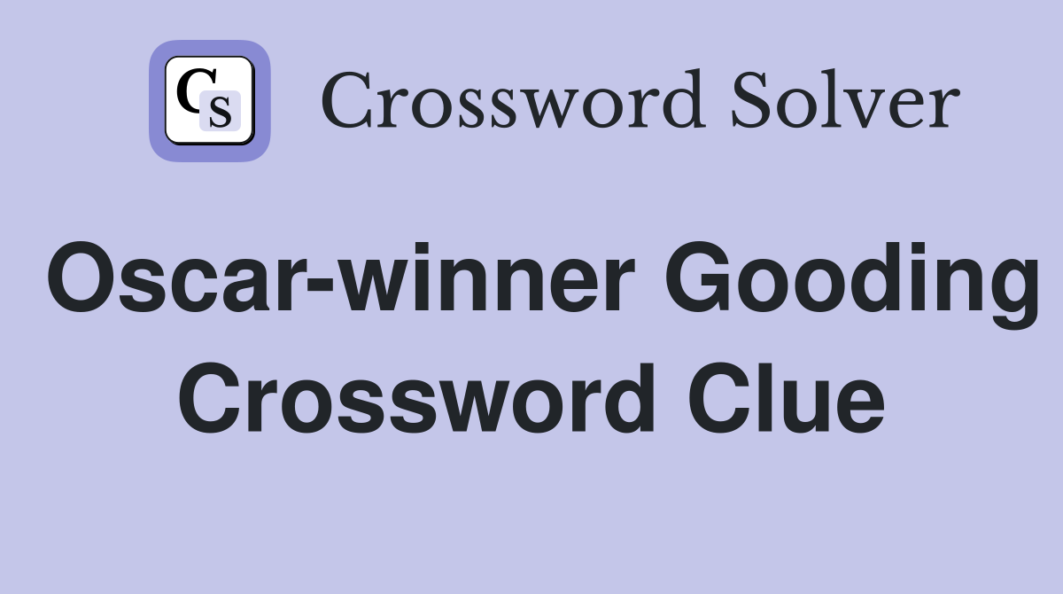 Oscar-winner Gooding Crossword Clue