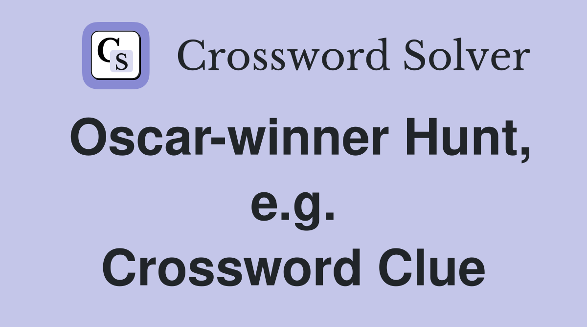 Oscar-winner Hunt, e.g. Crossword Clue