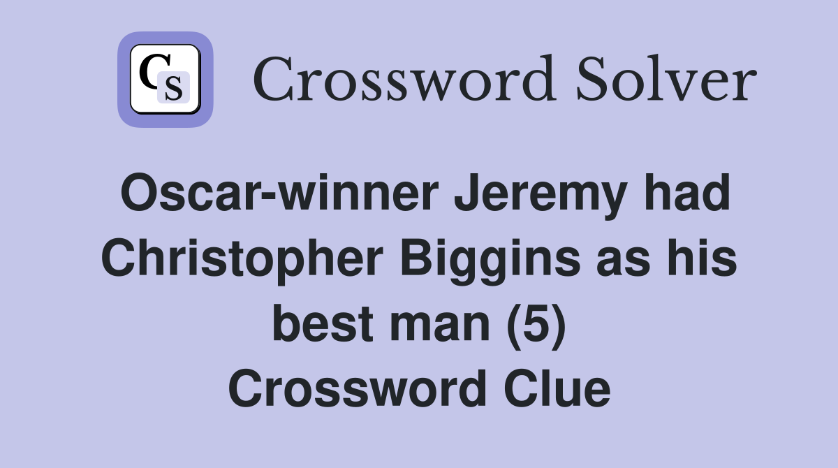 Oscar-winner Jeremy had Christopher Biggins as his best man (5) Crossword Clue