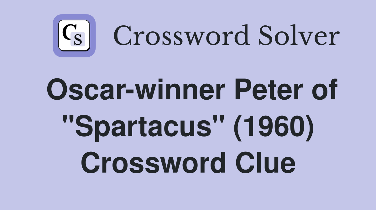 Oscar-winner Peter of "Spartacus" (1960) Crossword Clue