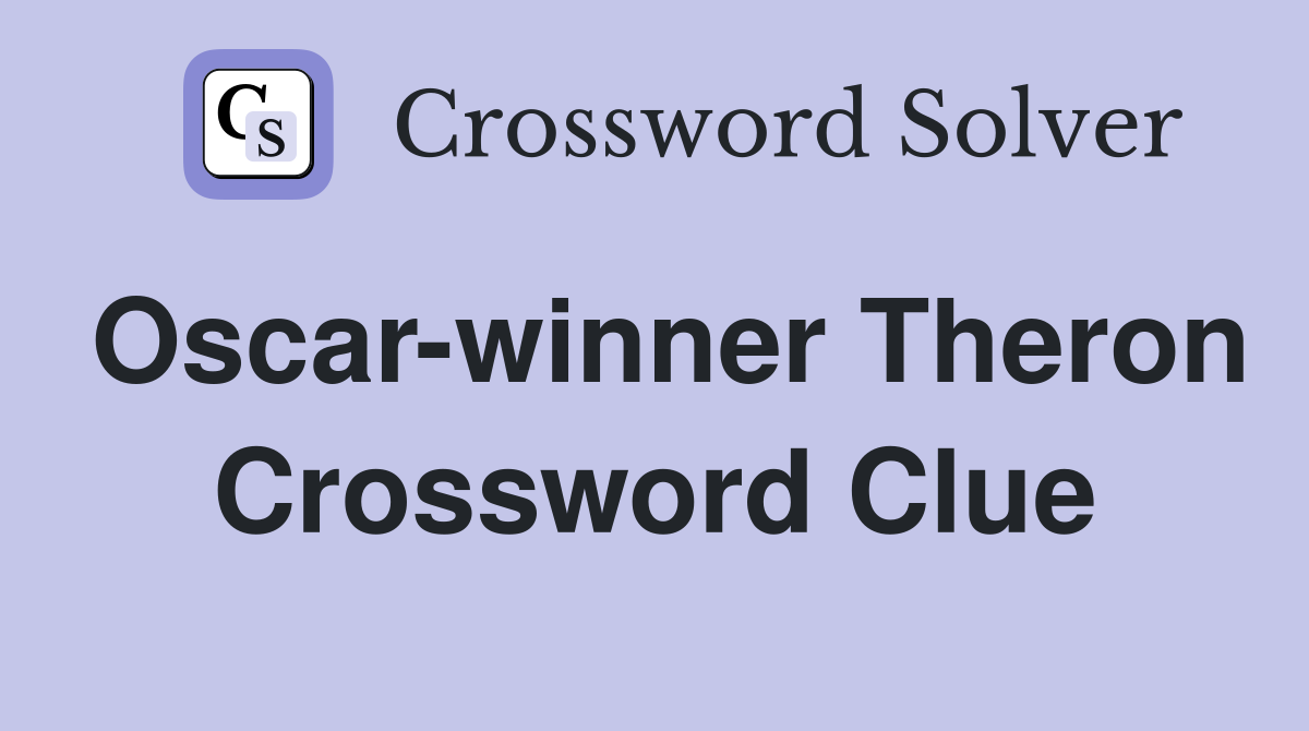 Oscar-winner Theron Crossword Clue