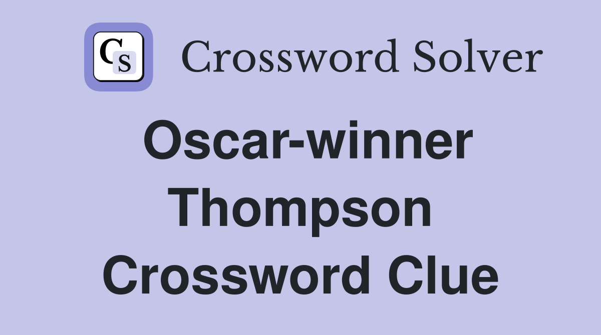 Oscar-winner Thompson Crossword Clue