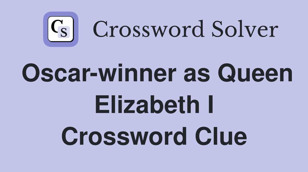 Oscar-winner as Queen Elizabeth I Crossword Clue