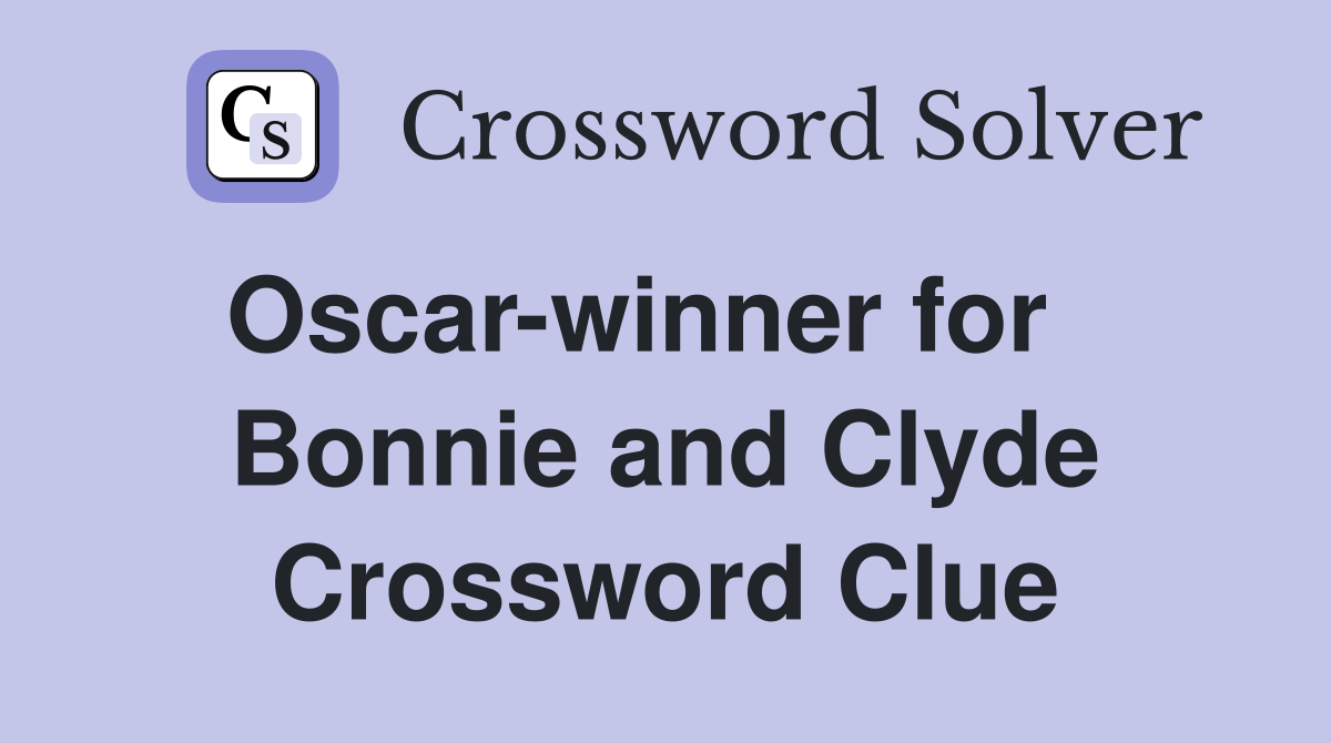 Oscar-winner for    Bonnie and Clyde Crossword Clue