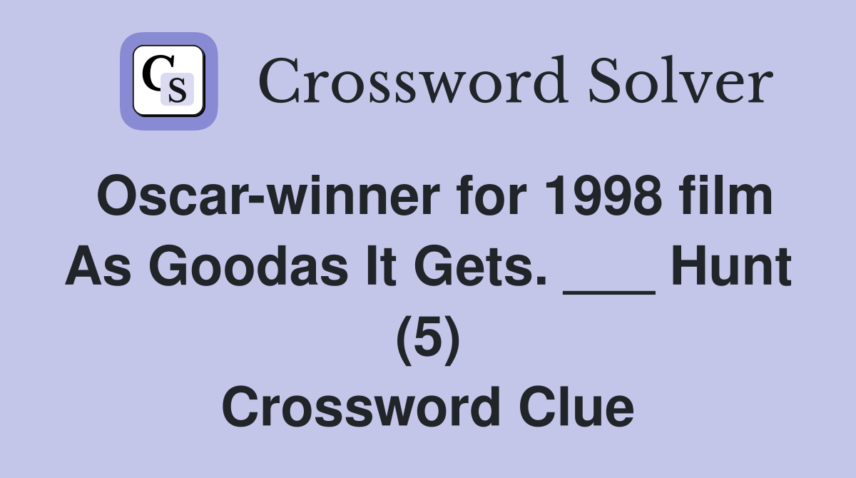 Oscar-winner for 1998 film As Goodas It Gets. ___ Hunt (5) Crossword Clue