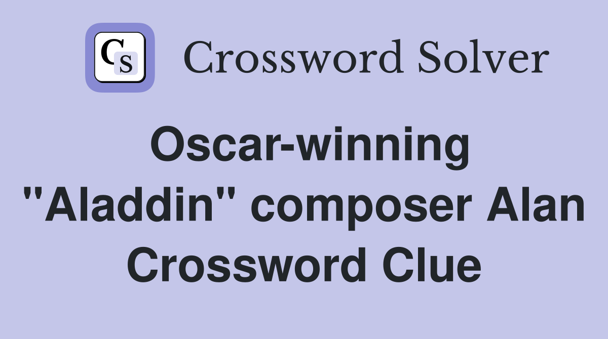 Oscar-winning "Aladdin" composer Alan Crossword Clue